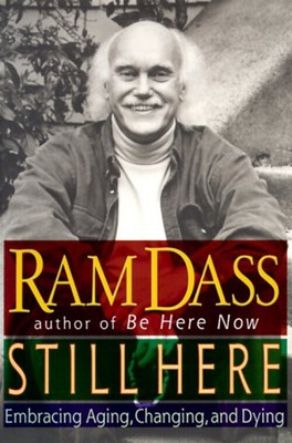 Still Here : Embracing Aging, Changing, and Dying Hardcover Ram D