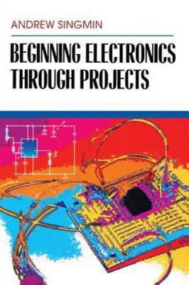 Beginning Electronics Through Projects by 
