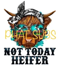 Sublimation Print Not Today Heifer Ready to Press Heat Transfer