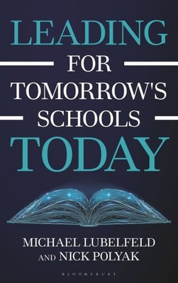 Leading for Tomorrow's Schools Today, Hardcover by Lubelfeld, Michael; Polyak...