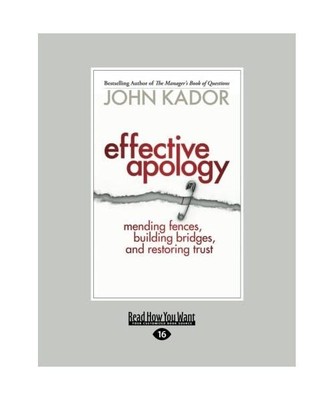 Effective Apology: Mending Fences, Building Bridges, and Restoring Trust (Large 