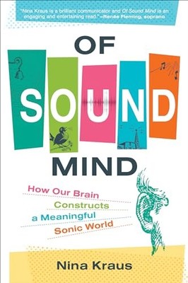 Of Sound Mind: How Our Brain Constructs a Meaningful Sonic World by Krau PB..