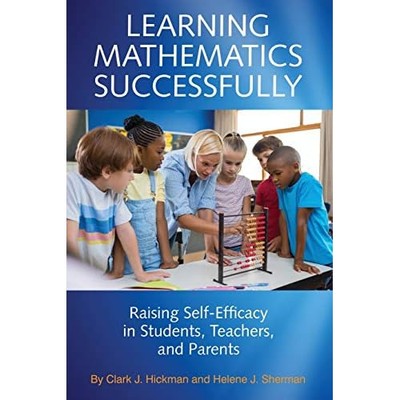 Learning Mathematics Successfully: Raising Self-Efficac -  NEW Clark J. Hickma 2
