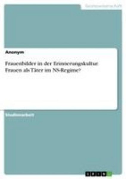 Frauenbilder In Der Erinnerungskultur. Frauen Als TäTer Im Ns-Regime?, Anon ...-image