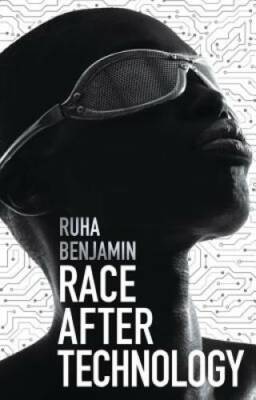 Race After Technology: Abolitionist Tools for the New Jim Code - VERY GOOD