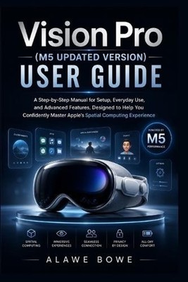 Vision Pro (M5 Updated Version) User Guide: A Step-by-Step Manual for Setup, Eve