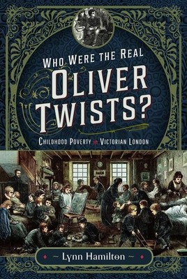Who Were The Real Oliver Twists?: Childhood Poverty in Victorian London by Lynn 