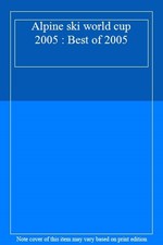 Alpine ski world cup 2005 : Best of 2005,