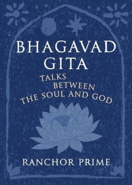 Bhagavad Gita Talks Between the Soul and God by Ranchor Prime (Hardback Book) - Image 2
