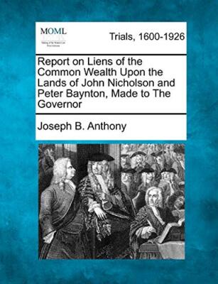 Anthony - Report on Liens of the Common Wealth Upon the Lands of John  - X555z