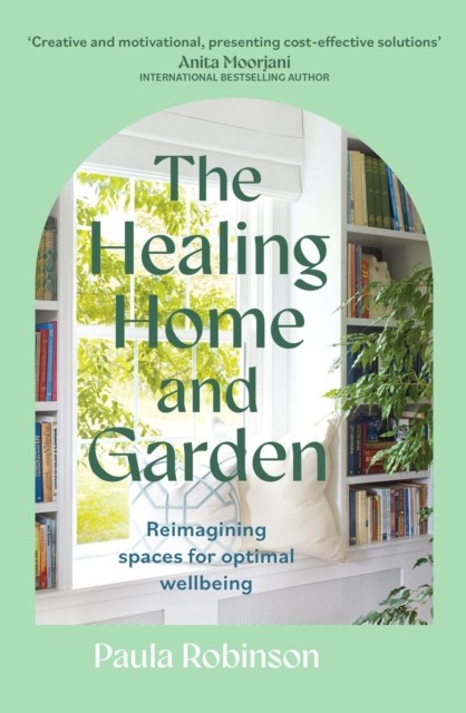 The Healing Home and Garden: Reimagining spaces by Paula Robinson (PB 2024) - Image 4