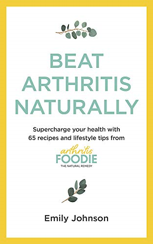 Beat Arthritis Naturally: Supercharge your health with 65... - Johnson, Emily