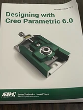 Designing with Creo Parametric 6.0 Michael J Rider PHD 