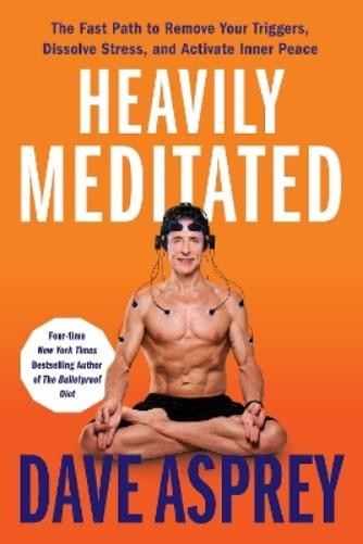 Dave Asprey Heavily Meditated (Copertina rigida)