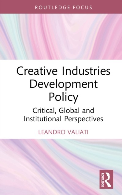 Creative Industries Development Policy : Critical, Global And Institutional Perspectives Leandro Valiati - Image 4