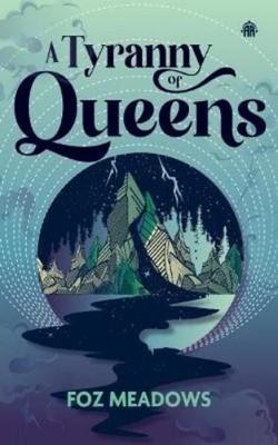 Foz Meadows A Tyranny of Queens (Taschenbuch) Manifold Worlds