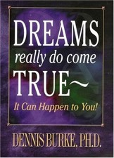 Dreams Really Do Come True: It Can Happen to You! by Dennis Burke, Good Book