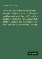 Notes On The Settlement And Indian Wars Of The Western Parts Of Virginia And Pen