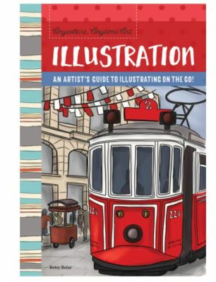 Anywhere, Anytime Art :  An Artist's Guide to Illustration on the Go!