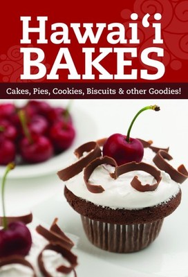 Hawaii Bakes: Cakes, Pies, Cookies, Biscuits & Other Goodies