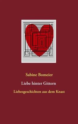 Liebe hinter Gittern | Liebesgeschichten aus dem Knast | Sabine Bomeier | Buch