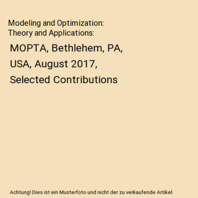 Modeling and Optimization: Theory and Applications: MOPTA, Bethlehem, PA, USA, A