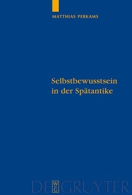 Selbstbewusstsein in der Sptantike by Matthias Perkams - 9783110204926