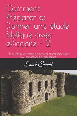 Comment Prparer et Donner une tude Biblique avec efficacit - 2: Un guide et ouvr
