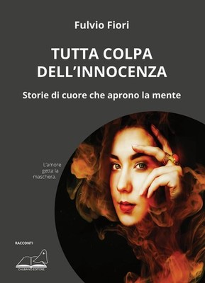 Fulvio Fiori Tutta colpa dell innocenza. Storie di cuore che aprono  (Paperback)
