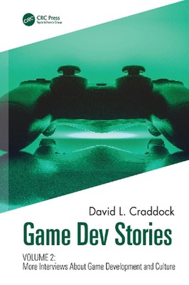 Game Dev Stories Volume 2: More Interviews About Game Development and Culture by