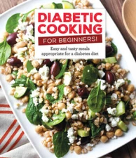 Diabetic Cooking for Beginners: Easy and Tasty Meals Appropriate for a Di - GOOD