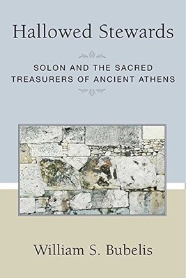 HALLOWED STEWARDS: SOLON AND THE SACRED TREASURERS OF By William S. Bubelis *VG*