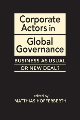 Corporate Actors in Global Governance: Business as Usual or New Deal? by Matthia