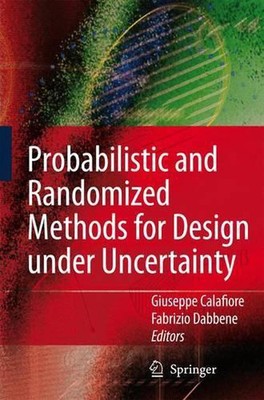 Probabilistic and Randomized Methods for Design under Uncertainty by Giuseppe Ca