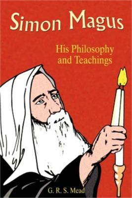 Simon Magus: His Philosophy and Teachings (Paperback or Softback)