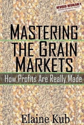 Mastering the Grain Markets: How Profits Are Really Made by Elaine Kub (English)