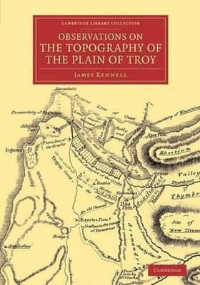 Observations on the Topography of the Plain of Troy: And on the Principal Object