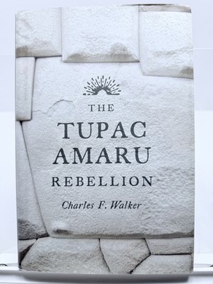 Tupac Amaru Rebellion Charles F Walker 2014 Belknap Harvard HC DJ