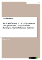 WiedereinfüHrung Der VermöGenssteuer. Eine Quantitative Analyse Vor Dem Hintergr