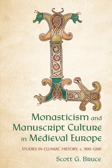 Monasticism and Manuscript Culture in Medieval Europe by Scott G. Bruce