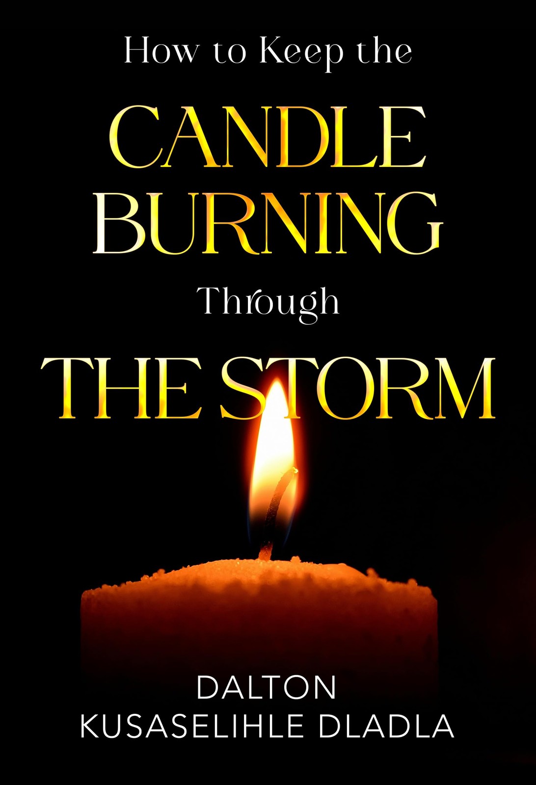 How to Keep the Candle Burning Through the Storm.by Dladla, Dladla, New**