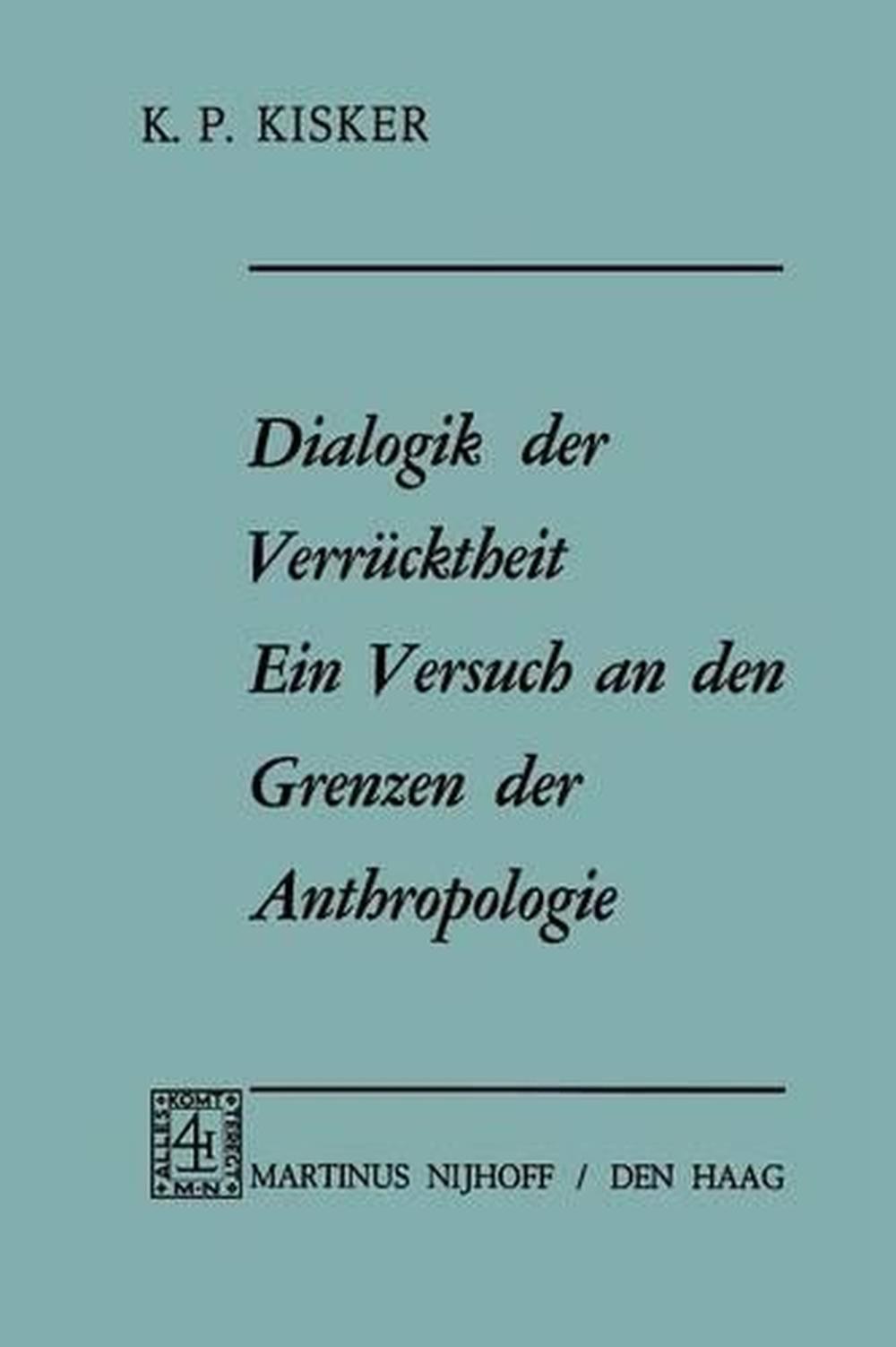 Dialogik der Verrcktheit ein Versuch an den Grenzen der Anthropologie von K.P. Ki
