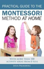 Practical Guide to the Montessori Method at Home: With more than 100 acti - GOOD