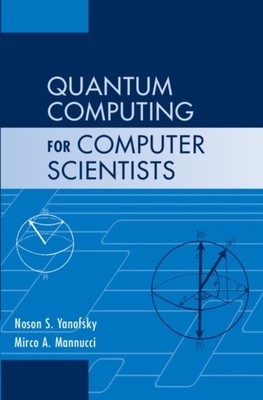 Quantum Computing for Computer Scientists by Mirco A. Mannucci HARDBACK