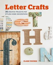 Letter Crafts: 35 creative projects for stylish home decorati... by Clare Youngs