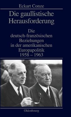 Eckart Conze Die gaullistische Herausforderung (Hardback)