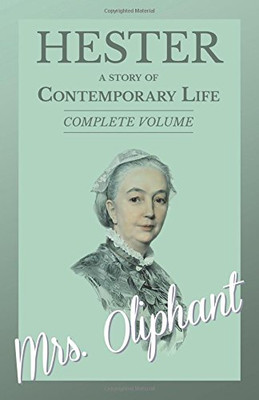 HESTER - A STORY OF CONTEMPORARY LIFE - COMPLETE VOLUME By . Oliphant BRAND NEW