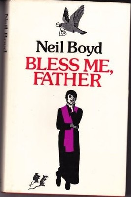 BLESS ME, FATHER By Neil Boyd - Hardcover