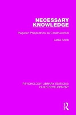 Necessary Knowledge: Piagetian Perspectives on Constructivism by Leslie Smith (E