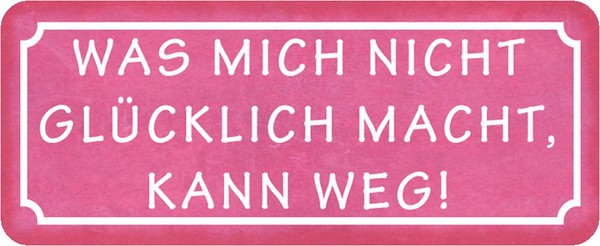 "Schild Spruch \"Was Nicht GlüCklich Macht, Kann Weg\" 27 X 10 Cm Blechschild"-image